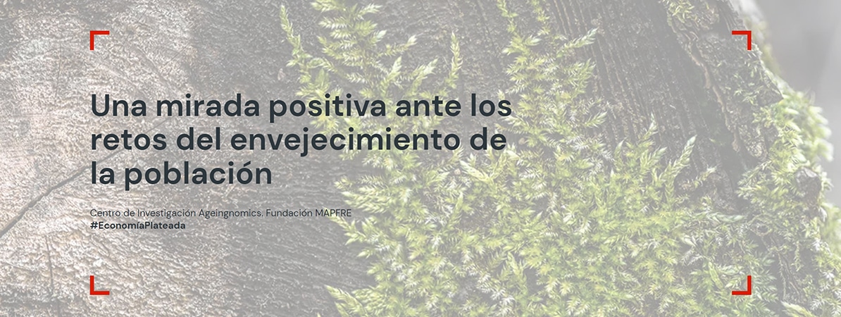 Ante los nuevos escenarios y oportunidades que nos trae el envejecimiento de la población, te ofrecemos una mirada positiva.