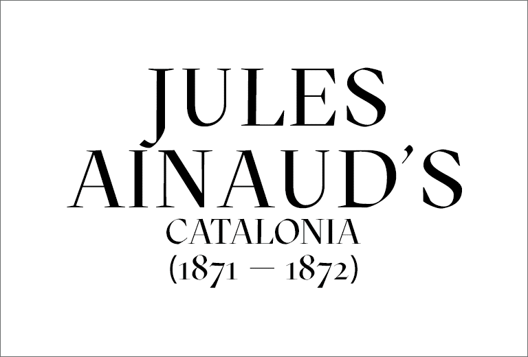 Jules Ainaud’s Catalonia (1871-1872)